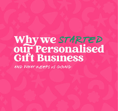 💬 Why We Started Our Personalised Gift Business — and What Keeps Us Going