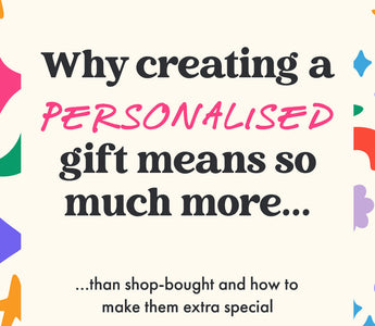 Why creating a personalised gift means so much more than shop-bought and how to make them extra special.