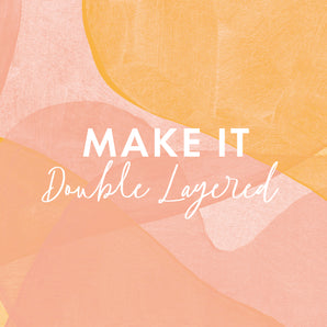 Upgrade: Make it Double Layered